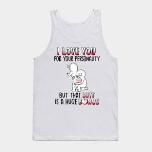I Love You For Your Personality But That Butt Is A Huge Bonus Funny Personalized Tank Top